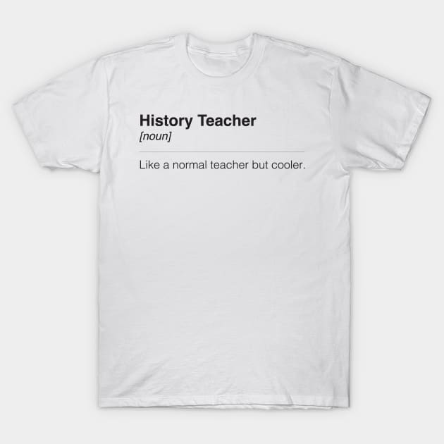 History Teacher T-Shirt by DreamPassion